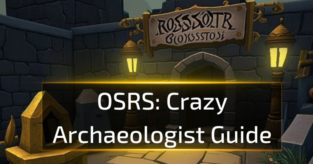 Osrs Crazy Archaeologist Guide