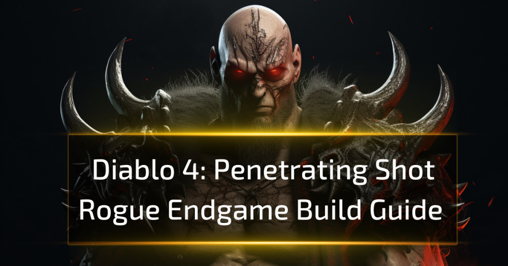 Penetrating Shot Rogue Endgame Build - Diablo 4