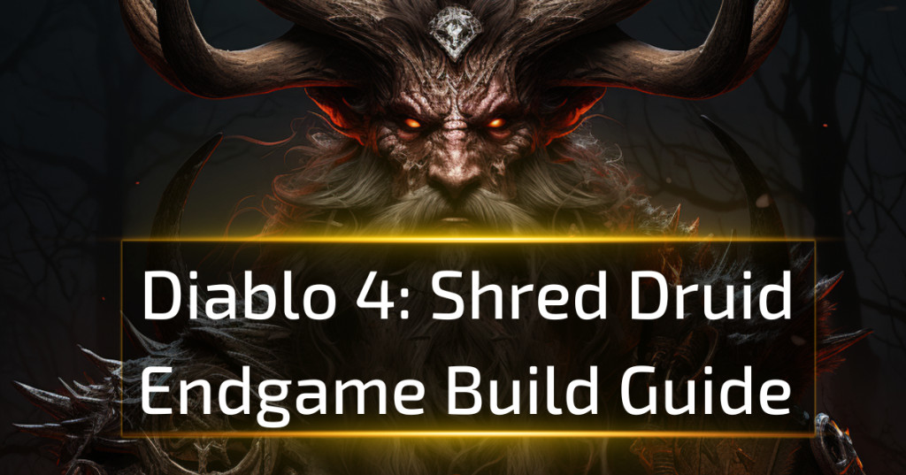 Diablo 4 Shred Druid Build Guide - Pro Tips