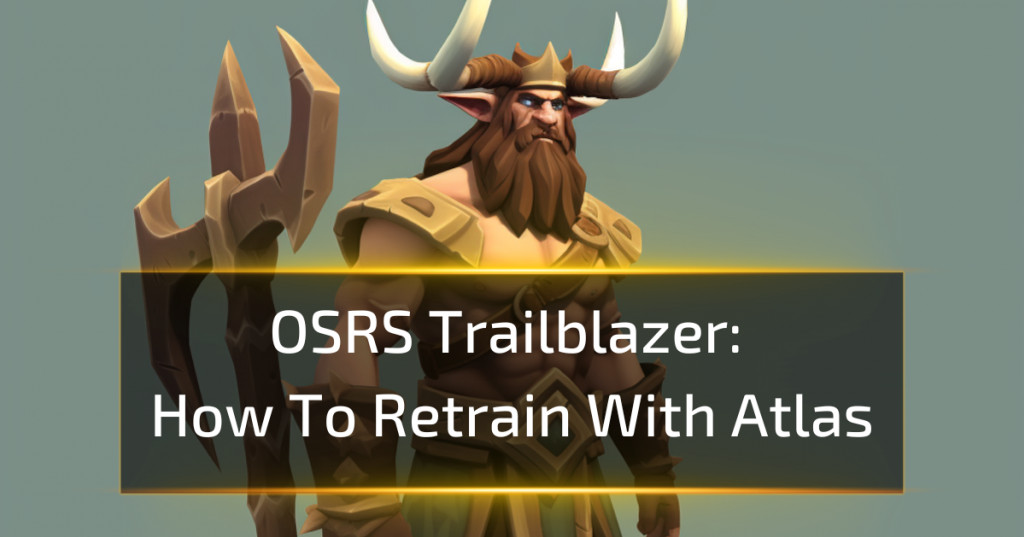 How To Retrain With Atlas - Osrs Trailblazer