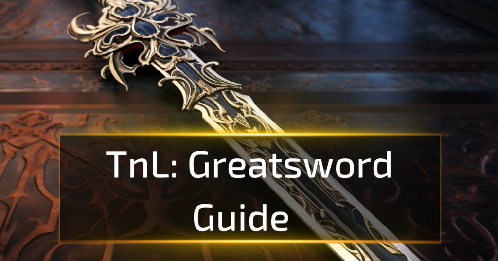 Greatsword Guide - Throne And Liberty