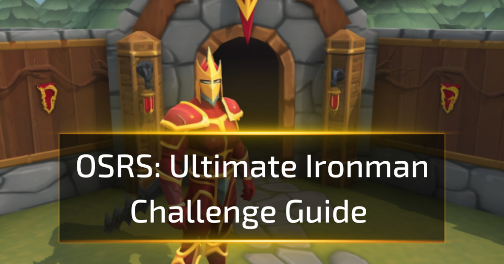 OSRS Ultimate Ironman Challenge Guide