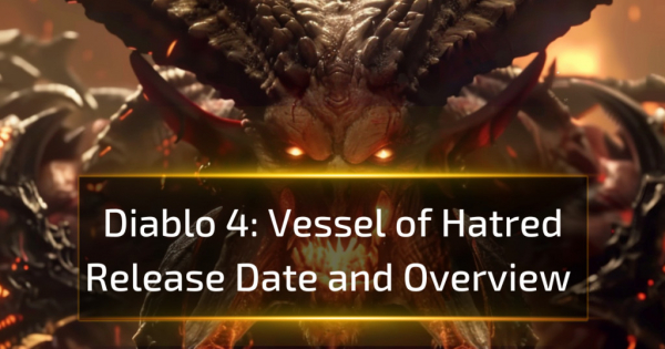 Diablo 4: Vessel of Hatred Release Date and Overview