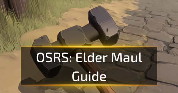 OSRS Elder Maul Guide