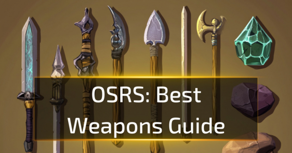 Best OSRS Weapons Guide