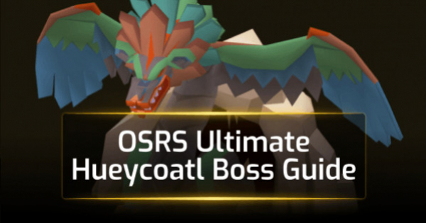 OSRS Ultimate Hueycoatl Boss Guide