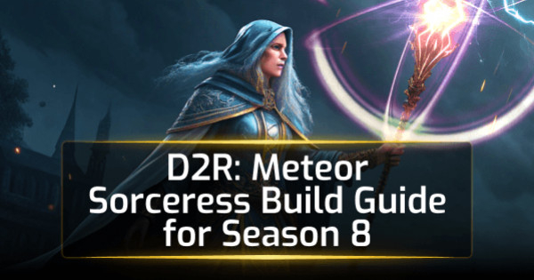 D2R Meteor Sorceress Build Guide for Season 8