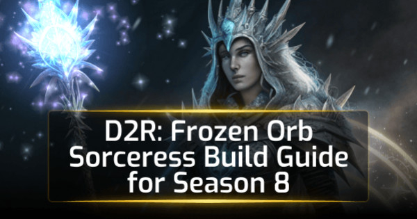 D2R Frozen Orb Sorceress Build Guide for Season 8