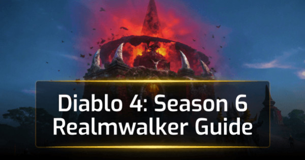 Diablo 4 Season 6 Realmwalker Guide