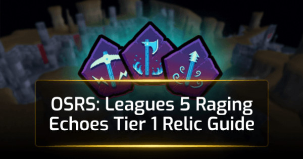 OSRS Leagues 5 Raging Echoes Tier 1 Relic Guide