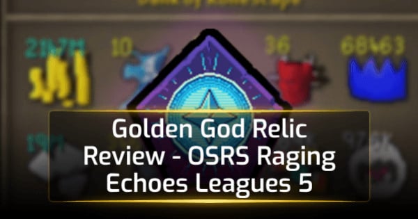 Golden God Relic Review - OSRS Raging Echoes Leagues 5