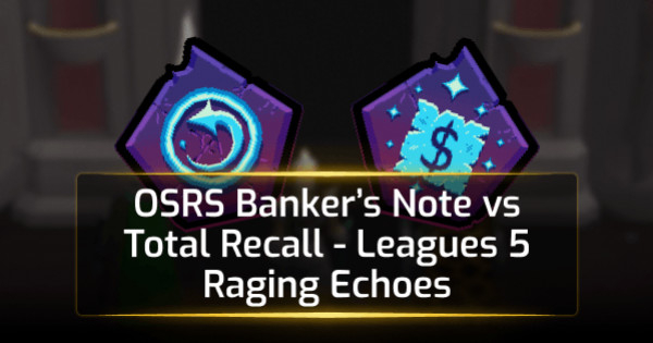 OSRS Banker Note vs Total Recall - Leagues 5 Raging Echoes