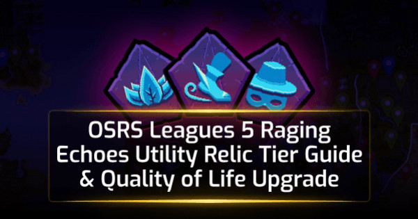 OSRS Leagues 5 Raging Echoes Utility Relic Tier Guide & Quality of Life Upgrade