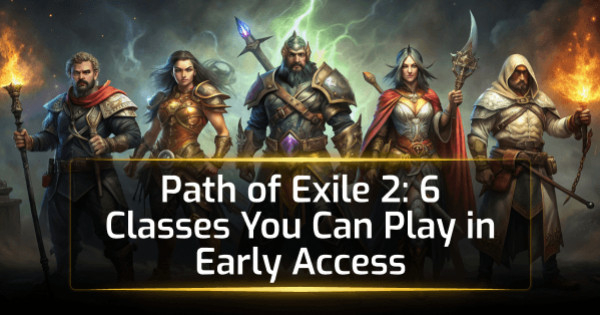 Path of Exile 2: 6 Classes You Can Play in Early Access