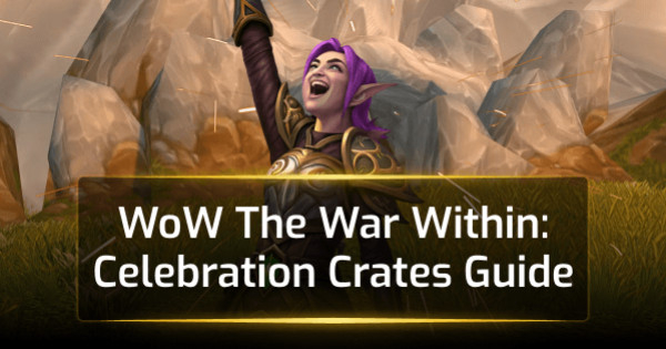 WoW The War Within: Celebration Crates Guide