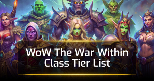 WoW The War Within Class Tier List