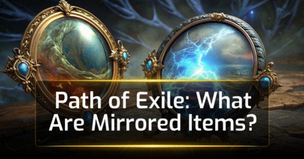 Path of Exile: What Are Mirrored Items?