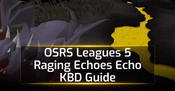 OSRS Leagues 5 Raging Echoes Echo KBD Guide