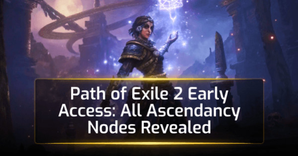 Path of Exile 2 Early Access: All Ascendancy Nodes Revealed