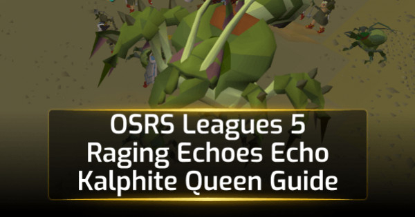 OSRS Leagues 5 Raging Echoes Echo Kalphite Queen Guide