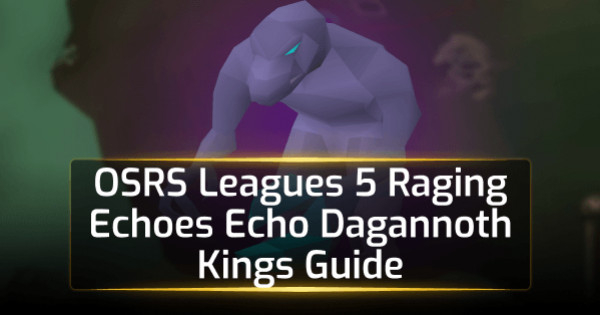 OSRS Leagues 5 Raging Echoes Echo Dagannoth Kings Guide