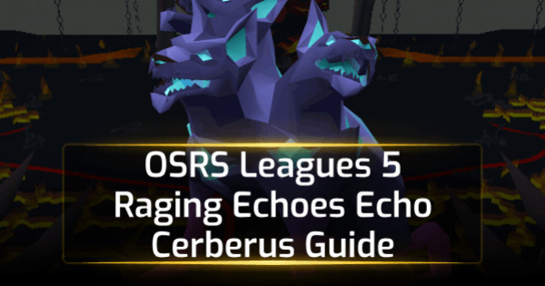 OSRS Leagues 5 Raging Echoes Echo Cerberus Guide