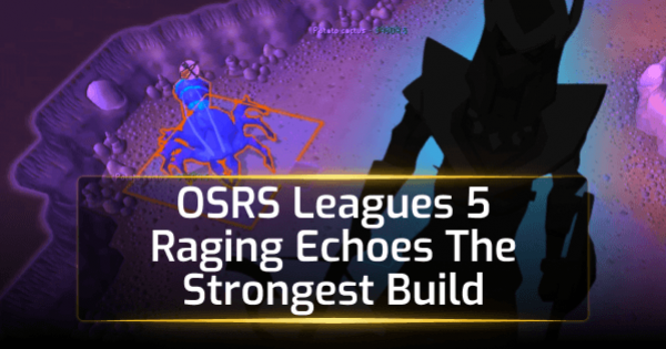 OSRS Leagues 5 Raging Echoes The Strongest Build