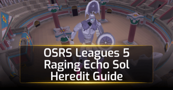 OSRS Leagues 5 Raging Echo Sol Heredit Guide