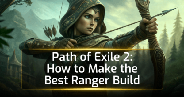 Path of Exile 2: How to Make the Best Ranger Build