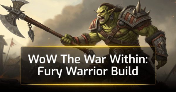 WoW The War Within: Fury Warrior Build