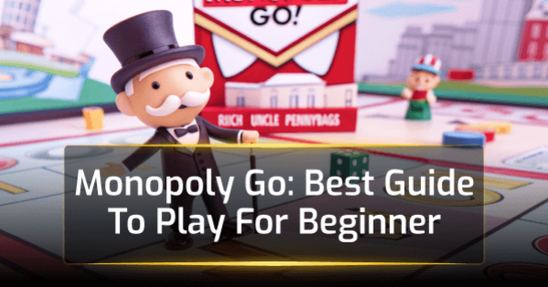 Monopoly Go: Best Guide To Play For Beginner