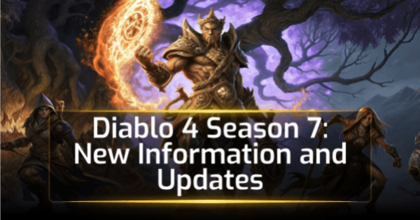 Diablo 4 Season 7: New Information and Updates