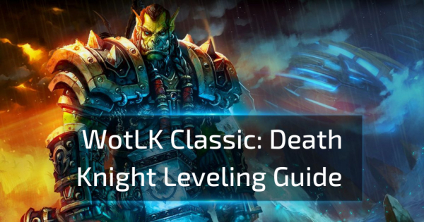 WOW WotLK Classic: Death Knight Leveling Guide
