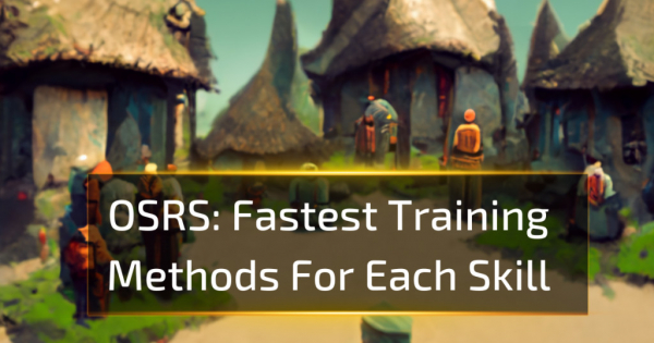 OSRS Fastest Training Methods For Each Skil