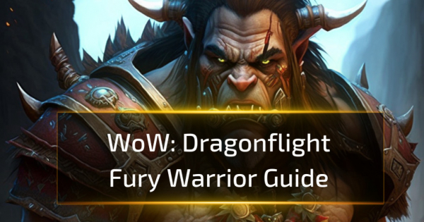 Fury Warrior Guide - WOW Dragonflight