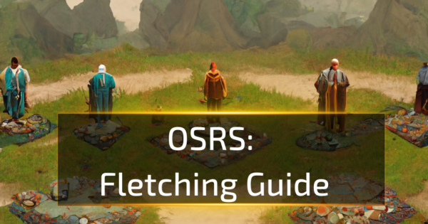 OSRS Fletching Guide