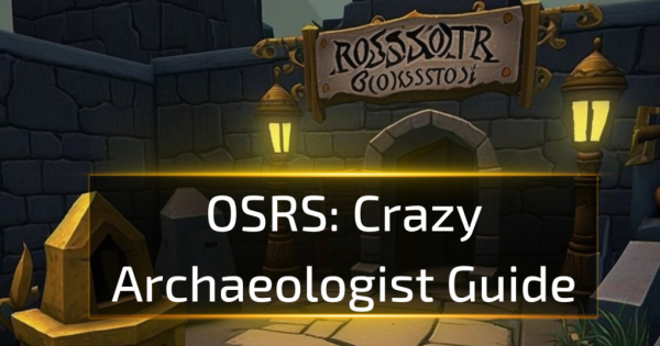 OSRS Crazy Archaeologist Guide