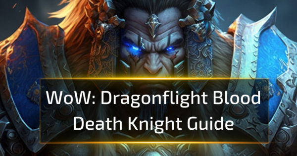 Blood Death Knight Guide - WoW Dragonflight