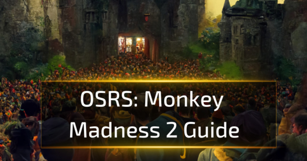 OSRS Monkey Madness 2 Guide