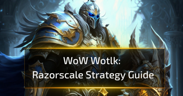 Razorscale Strategy Guide - WoW WotlK