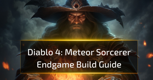 Diablo 4 Meteor Sorcerer Endgame Build Guide