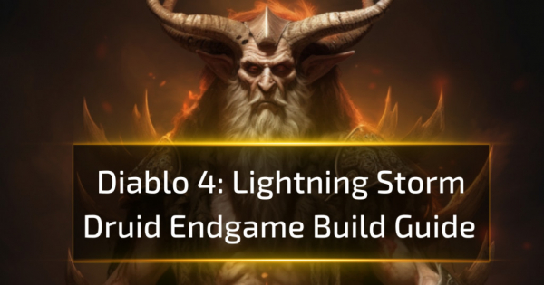 Diablo 4 Lightning Storm Druid Endgame Build Guide