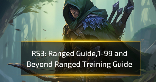 RS3 Ranged Guide,1-99 and Beyond Ranged Training Guide
