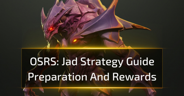 OSRS Jad Strategy Guide: Preparation And Rewards