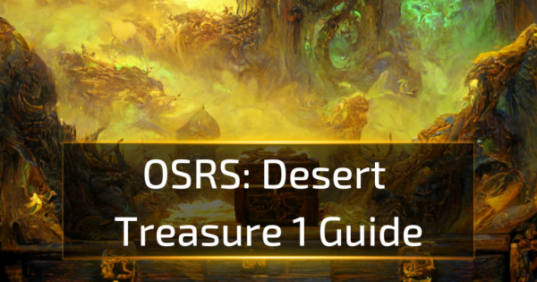 OSRS Desert Treasure 1 Guide