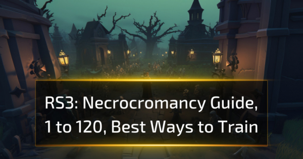 Runescape 3 Necrocromancy Guide, 1 to 120, Best Ways to Train