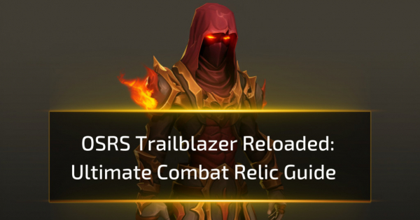 Ultimate Combat Relic Guide: OSRS Trailblazer Reloaded