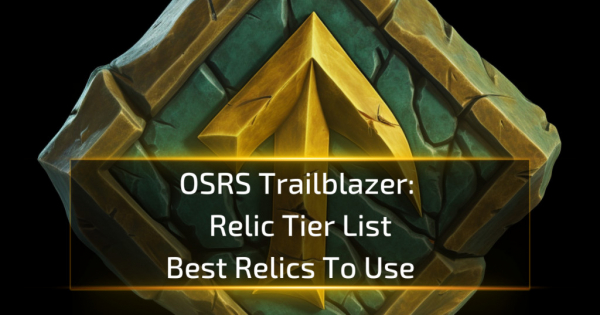 Best Relics To Use: OSRS Trailblazer Relic Tier List