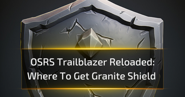 Where To Get Granite Shield - OSRS Trailblazer Reloaded