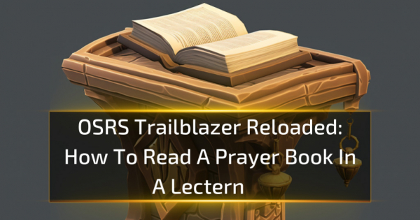 How To Read A Prayer Book Near A Lectern - OSRS Trailblazer Reloaded